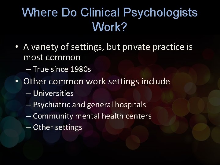 Where Do Clinical Psychologists Work? • A variety of settings, but private practice is