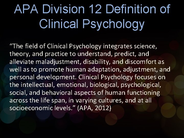 APA Division 12 Definition of Clinical Psychology “The field of Clinical Psychology integrates science,