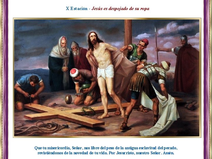 X Estación - Jesús es despojado de su ropa Que tu misericordia, Señor, nos