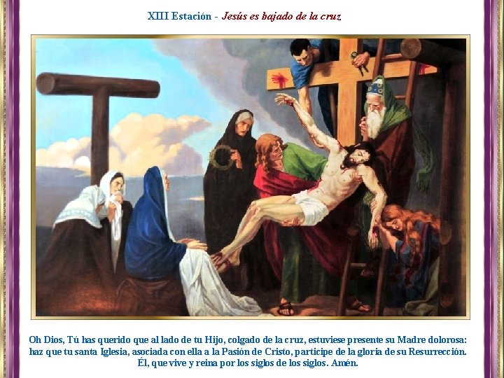 XIII Estación - Jesús es bajado de la cruz Oh Dios, Tú has querido