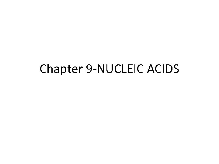 Chapter 9 -NUCLEIC ACIDS 