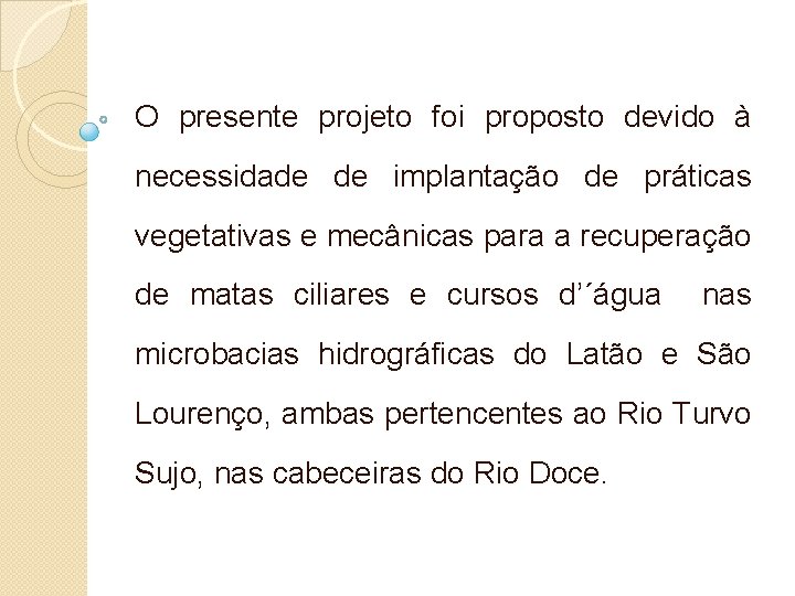 O presente projeto foi proposto devido à necessidade de implantação de práticas vegetativas e