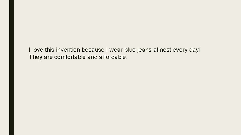I love this invention because I wear blue jeans almost every day! They are