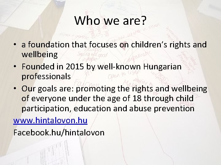 Who we are? • a foundation that focuses on children’s rights and wellbeing •