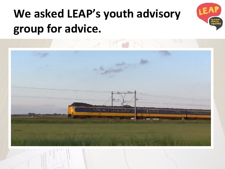 We asked LEAP’s youth advisory group for advice. 
