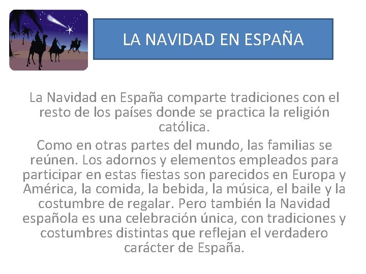 LA NAVIDAD EN ESPAÑA La Navidad en España comparte tradiciones con el resto de