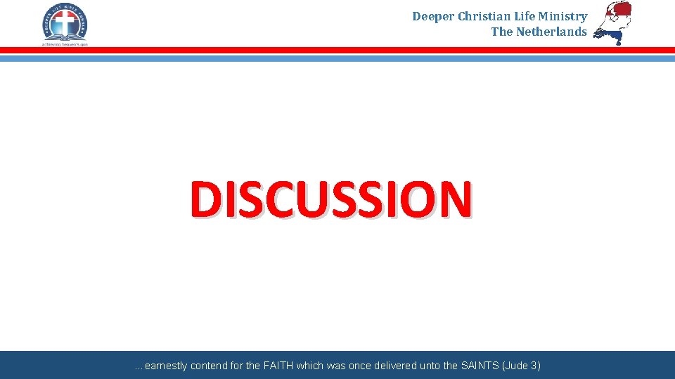 Deeper Christian Life Ministry The Netherlands DISCUSSION …earnestly contend for the FAITH which was