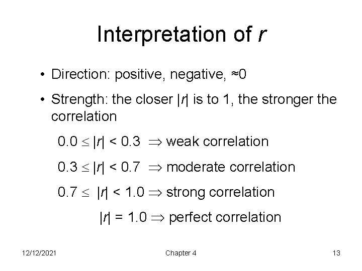 Interpretation of r • Direction: positive, negative, ≈0 • Strength: the closer |r| is