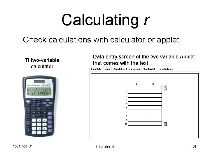 Calculating r Check calculations with calculator or applet. TI two-variable calculator 12/12/2021 Data entry