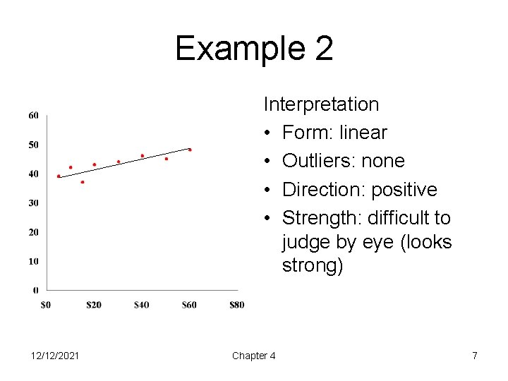 Example 2 Interpretation • Form: linear • Outliers: none • Direction: positive • Strength: