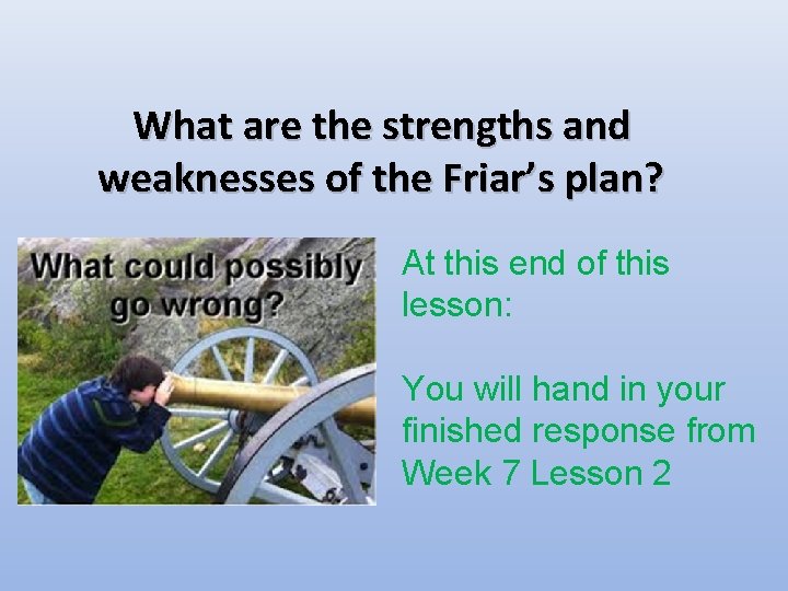 What are the strengths and weaknesses of the Friar’s plan? At this end of What are the strengths and weaknesses of the Friar’s plan? At this end of