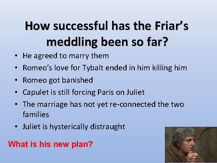 How successful has the Friar’s meddling been so far? He agreed to marry them How successful has the Friar’s meddling been so far? He agreed to marry them