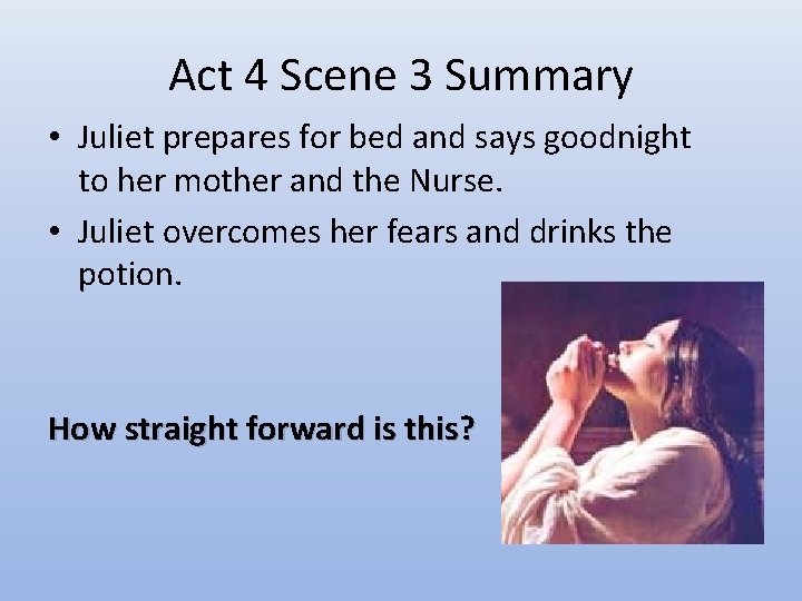 Act 4 Scene 3 Summary • Juliet prepares for bed and says goodnight to Act 4 Scene 3 Summary • Juliet prepares for bed and says goodnight to