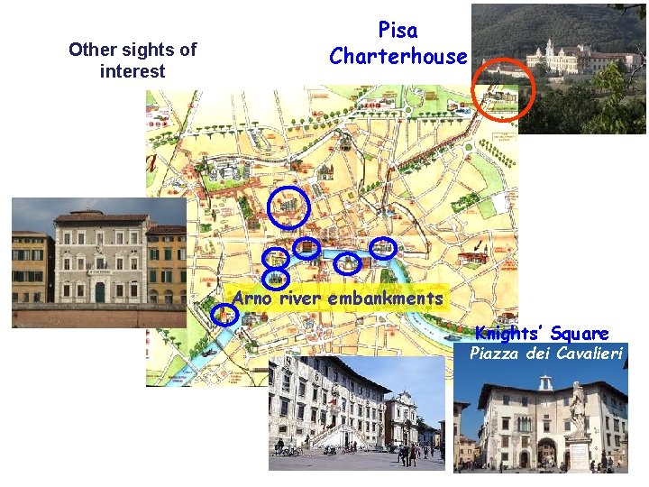 Other sights of interest Pisa Charterhouse Arno river embankments Knights’ Square Piazza dei Cavalieri