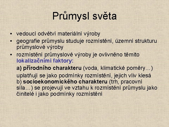 Průmysl světa • vedoucí odvětví materiální výroby • geografie průmyslu studuje rozmístění, územní strukturu