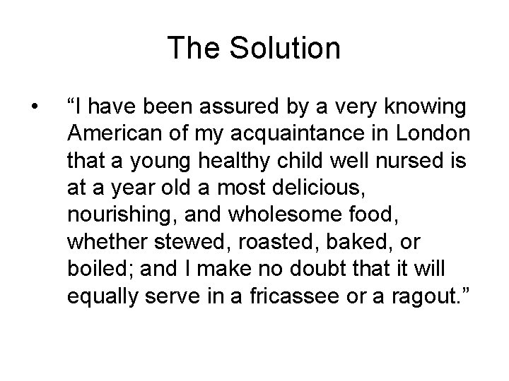 The Solution • “I have been assured by a very knowing American of my