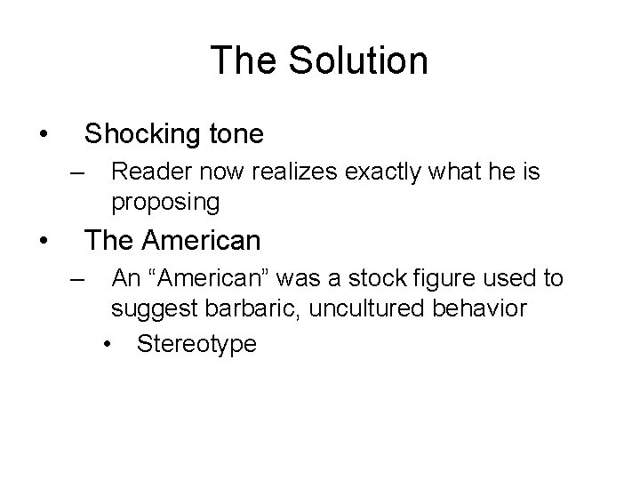The Solution • Shocking tone – • Reader now realizes exactly what he is