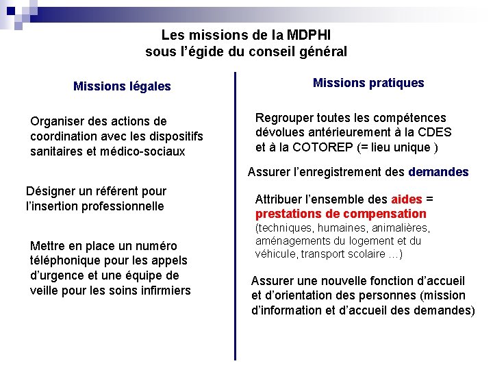 Les missions de la MDPHI sous l’égide du conseil général Missions légales Organiser des