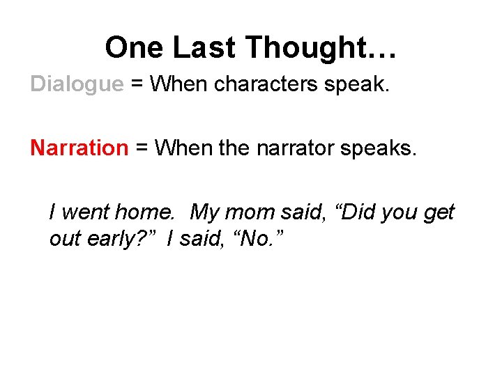 One Last Thought… Dialogue = When characters speak. Narration = When the narrator speaks.