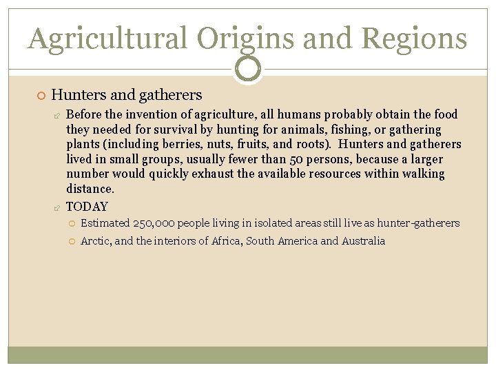 Agricultural Origins and Regions Hunters and gatherers Before the invention of agriculture, all humans