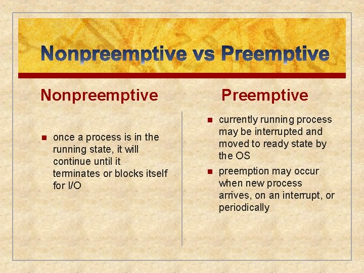 Nonpreemptive Preemptive n n once a process is in the running state, it will