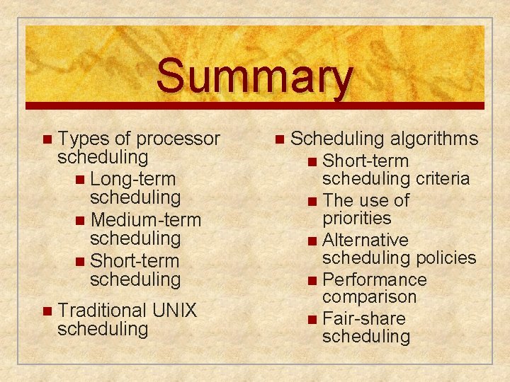 Summary n Types of processor scheduling n Long-term scheduling n Medium-term scheduling n Short-term