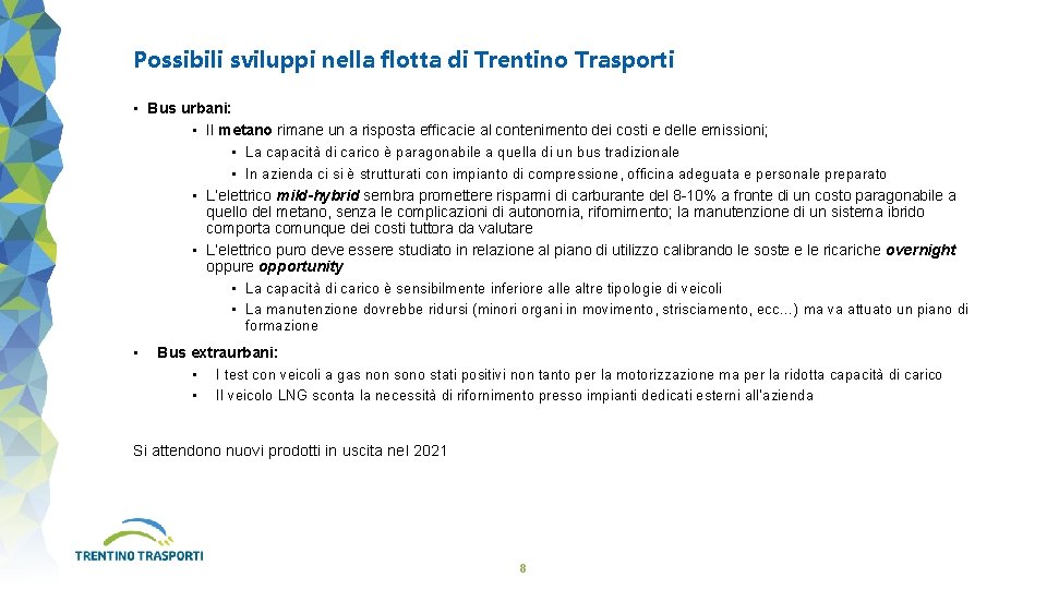 Possibili sviluppi nella flotta di Trentino Trasporti • Bus urbani: • Il metano rimane