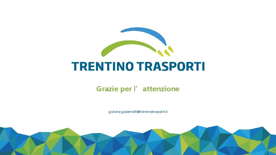 Grazie per l’attenzione giuliano. giacomelli@trentinotrasporti. it 