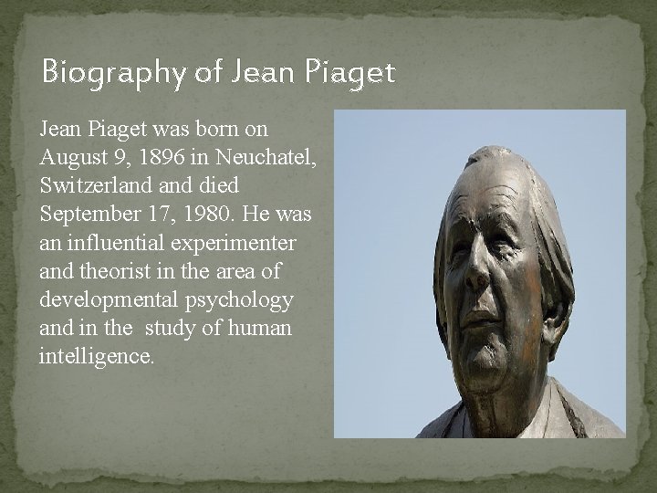 Biography of Jean Piaget was born on August 9, 1896 in Neuchatel, Switzerland died