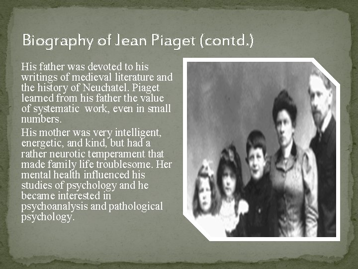 Biography of Jean Piaget (contd. ) His father was devoted to his writings of
