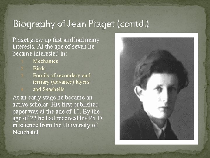 Biography of Jean Piaget (contd. ) Piaget grew up fast and had many interests.