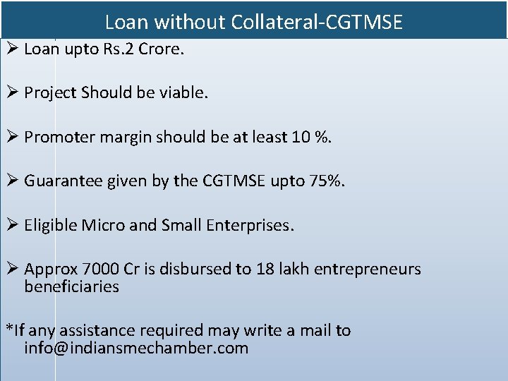 Loan without Collateral-CGTMSE Loan upto Rs. 2 Crore. Project Should be viable. Promoter margin