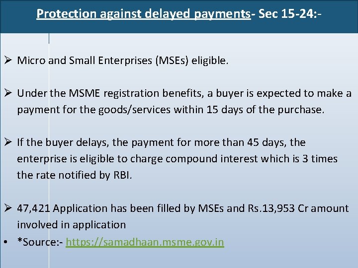 Protection against delayed payments- Sec 15 -24: Micro and Small Enterprises (MSEs) eligible. Under