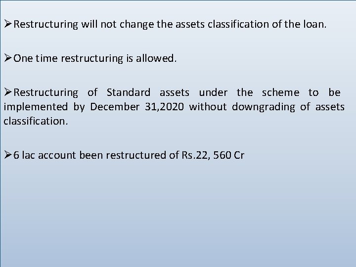 . Restructuring will not change the assets classification of the loan. One time restructuring