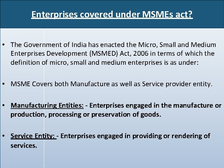 Enterprises covered under MSMEs act? • The Government of India has enacted the Micro,