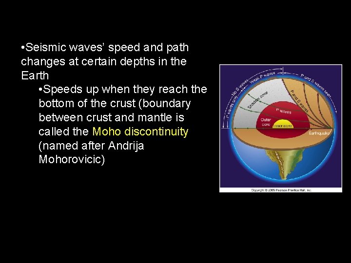  • Seismic waves’ speed and path changes at certain depths in the Earth