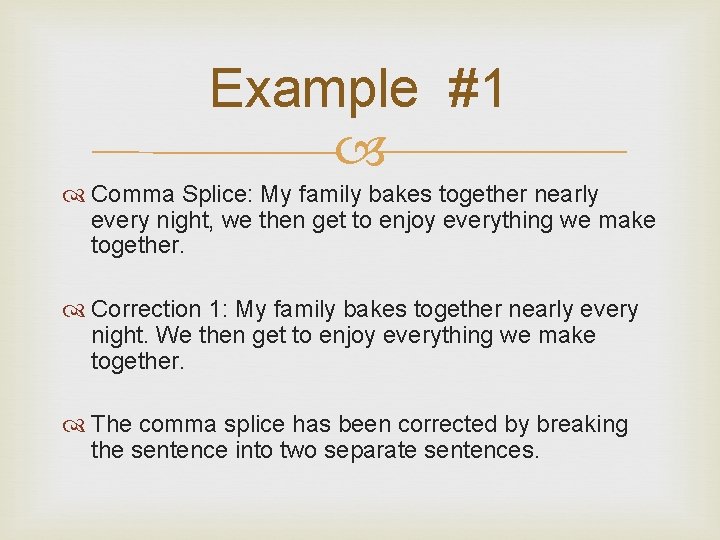 Example #1 Comma Splice: My family bakes together nearly every night, we then get