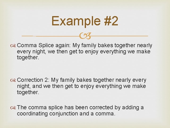 Example #2 Comma Splice again: My family bakes together nearly every night, we then