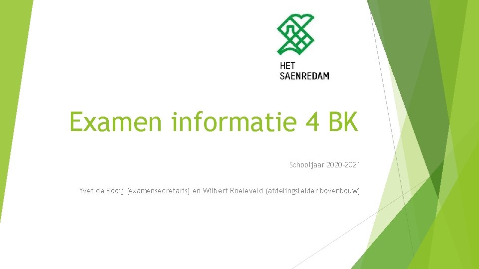 Examen informatie 4 BK Schooljaar 2020 -2021 Yvet de Rooij (examensecretaris) en Wilbert Roeleveld