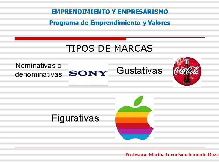 EMPRENDIMIENTO Y EMPRESARISMO Programa de Emprendimiento y Valores TIPOS DE MARCAS Nominativas o denominativas