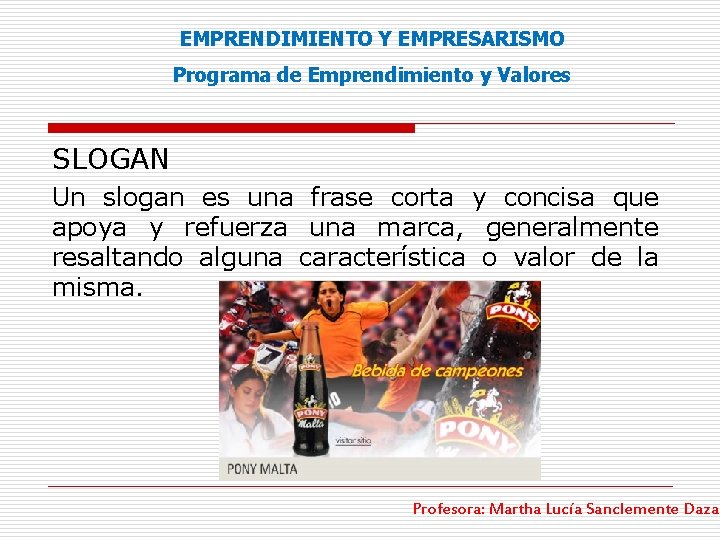 EMPRENDIMIENTO Y EMPRESARISMO Programa de Emprendimiento y Valores SLOGAN Un slogan es una frase