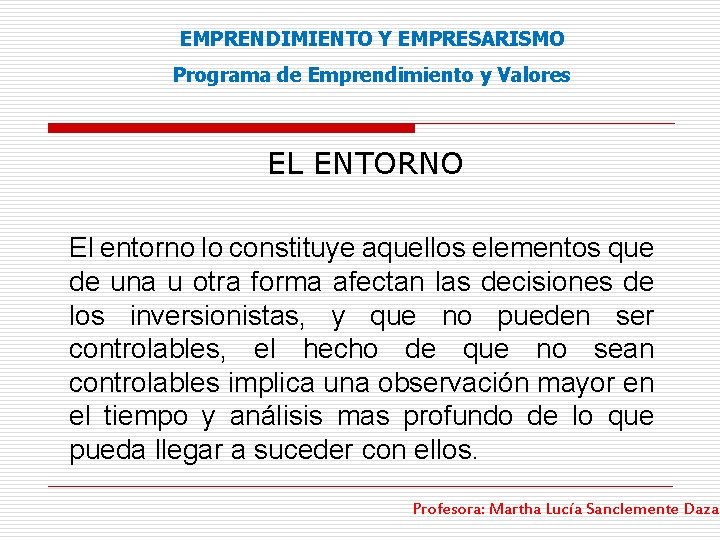 EMPRENDIMIENTO Y EMPRESARISMO Programa de Emprendimiento y Valores EL ENTORNO El entorno lo constituye