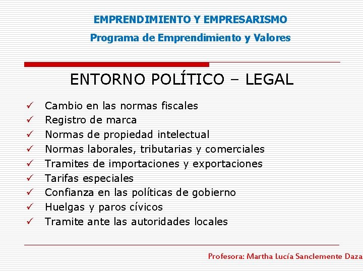 EMPRENDIMIENTO Y EMPRESARISMO Programa de Emprendimiento y Valores ENTORNO POLÍTICO – LEGAL ü ü