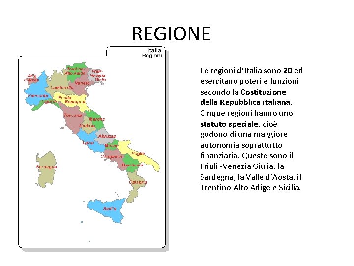 REGIONE Le regioni d’Italia sono 20 ed esercitano poteri e funzioni secondo la Costituzione