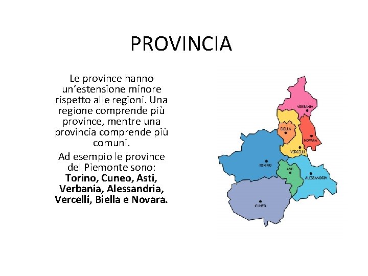 PROVINCIA Le province hanno un’estensione minore rispetto alle regioni. Una regione comprende più province,