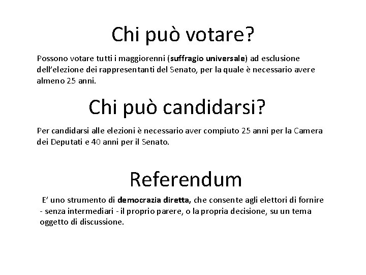 Chi può votare? Possono votare tutti i maggiorenni (suffragio universale) ad esclusione dell’elezione dei