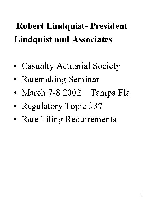 Robert Lindquist- President Lindquist and Associates • • • Casualty Actuarial Society Ratemaking Seminar
