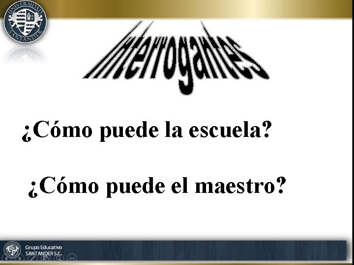 ¿Cómo puede la escuela? ¿Cómo puede el maestro? 