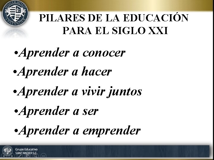 PILARES DE LA EDUCACIÓN PARA EL SIGLO XXI • Aprender a conocer • Aprender