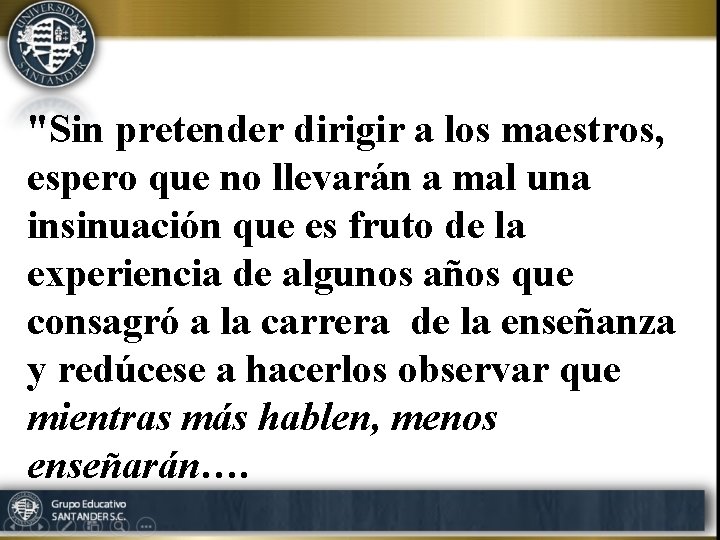 "Sin pretender dirigir a los maestros, espero que no llevarán a mal una insinuación